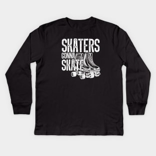 Skaters Gonna Skate - Roller Derby Skating Kids Long Sleeve T-Shirt